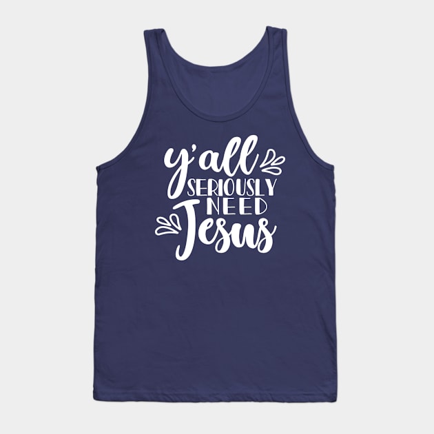 Y'all Seriously Need Jesus Christian Faith Mom Funny Tank Top by GlimmerDesigns